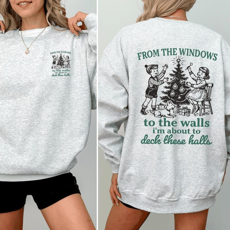 From The Windows To The Wall, I'm About To Deck These Halls, Christmas Funny, Song, Trendy, Front and Back Sweatshirt, Crew Neck, Women's, Crewneck