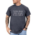 MAPTEES Caring About Other People Is Not Radical Graphic Tee, Social Justice T-shirt For Men, Humanity First Shirt, Be Kind Men Tee