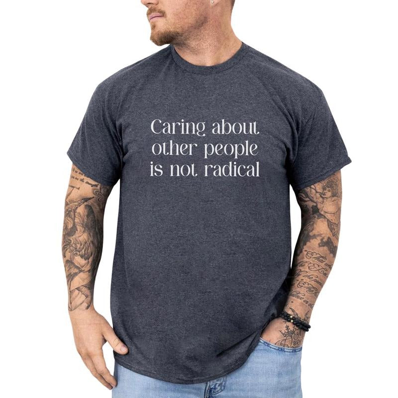 MAPTEES Caring About Other People Is Not Radical Graphic Tee, Social Justice T-shirt For Men, Humanity First Shirt, Be Kind Men Tee