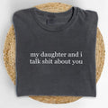 MAPTEES My Daughter And I Talk About You Comfort Colors Shirt, Sarcastic Women T-shirt, Funny Mom And Daughter Graphic Tee, Funny Sarcastic Shirt