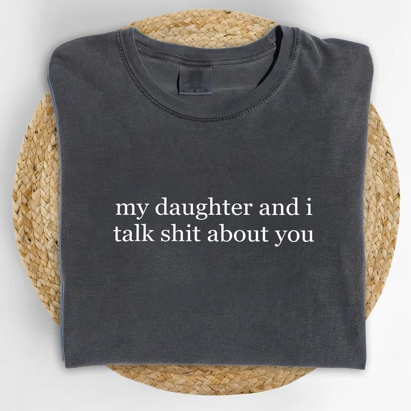 MAPTEES My Daughter And I Talk About You Comfort Colors Shirt, Sarcastic Women T-shirt, Funny Mom And Daughter Graphic Tee, Funny Sarcastic Shirt